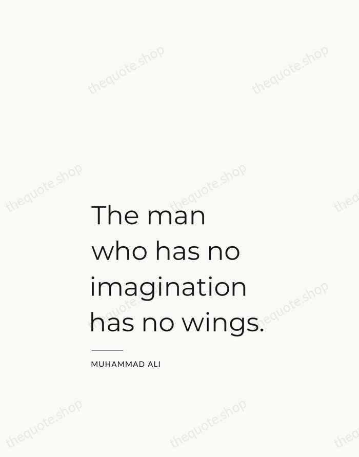 The man who has no imagination has no wings. — Muhammad Ali — Studio Left