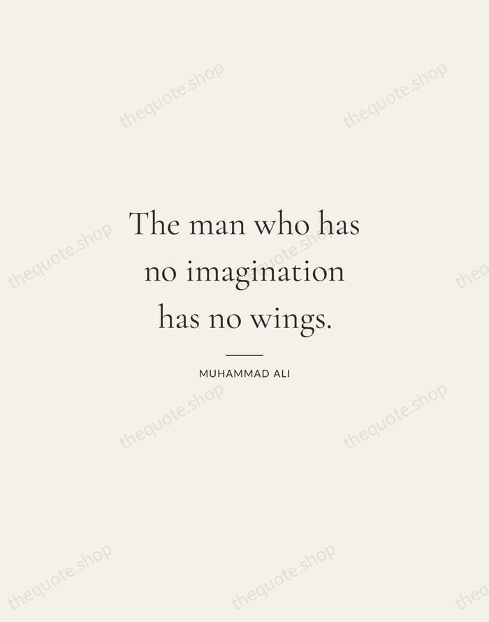 The man who has no imagination has no wings. — Muhammad Ali — Gallery Rule