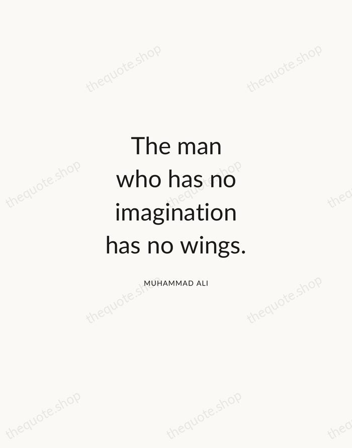 The man who has no imagination has no wings. — Muhammad Ali — Modern Sans Calm