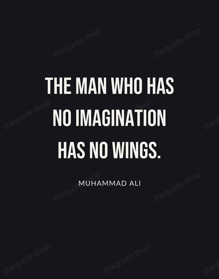 The man who has no imagination has no wings. — Muhammad Ali | Printable Wall Art — Poster Condensed