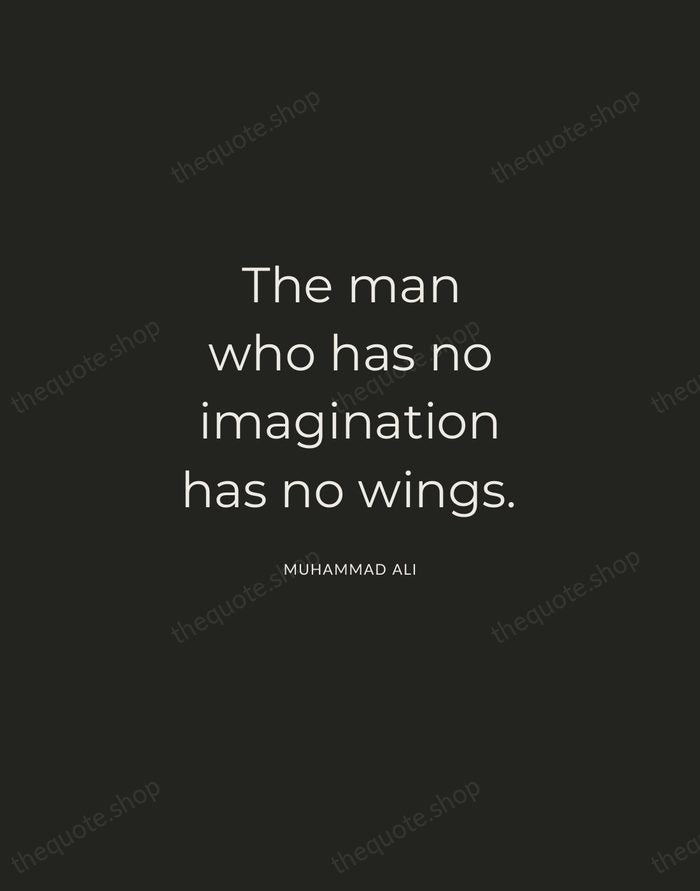 The man who has no imagination has no wings. — Muhammad Ali — Charcoal Sans