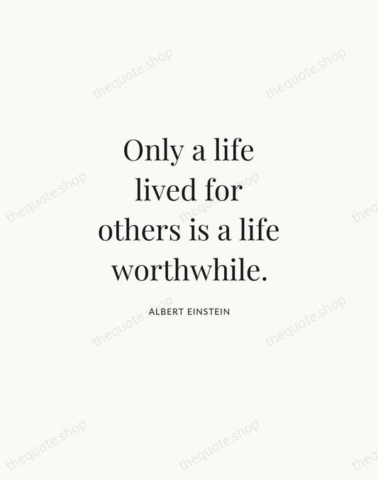 Only a life lived for others is a life worthwhile. — Albert Einstein | Printable Wall Art — Atelier Serif