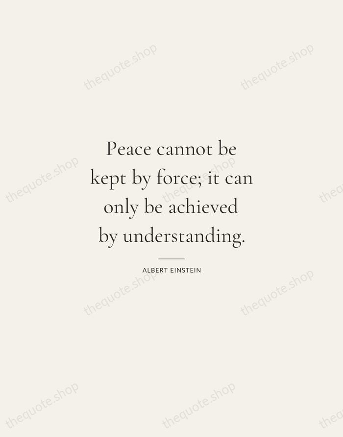 Peace cannot be kept by force; it can only be achieved by… — Albert Einstein — Gallery Rule