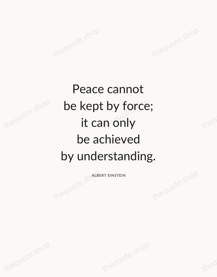 Peace cannot be kept by force; it can only be achieved by… — Albert Einstein — Modern Sans Calm