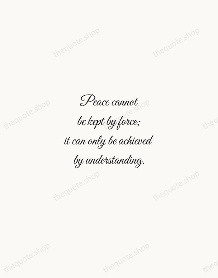 Peace cannot be kept by force; it can only be achieved by… — Albert Einstein — Script Whisper