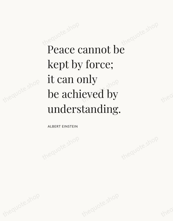 Peace cannot be kept by force; it can only be achieved by… — Albert Einstein — Asymmetric Left