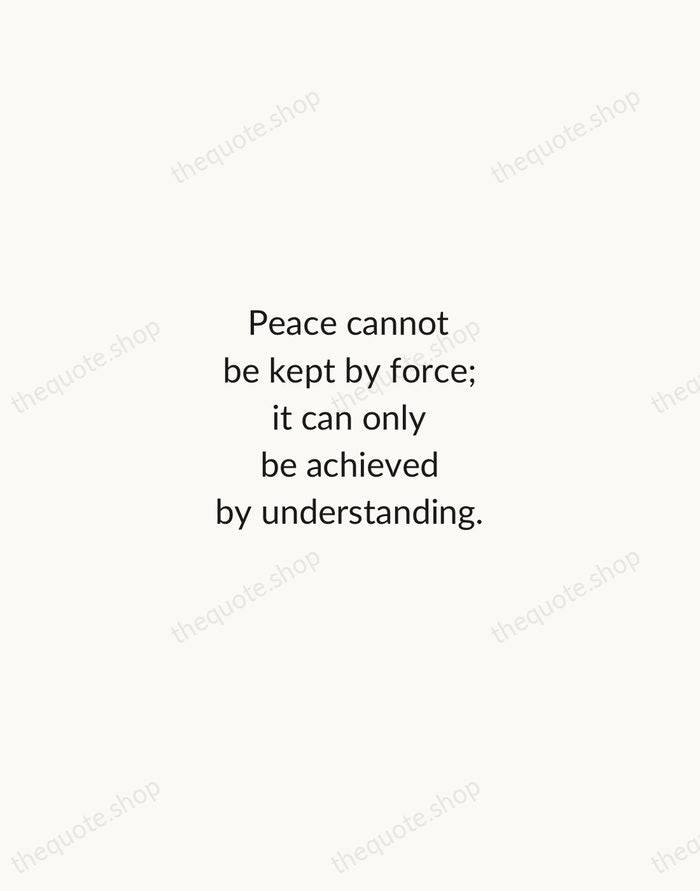 Peace cannot be kept by force; it can only be achieved by… — Albert Einstein — Minimal Unsigned