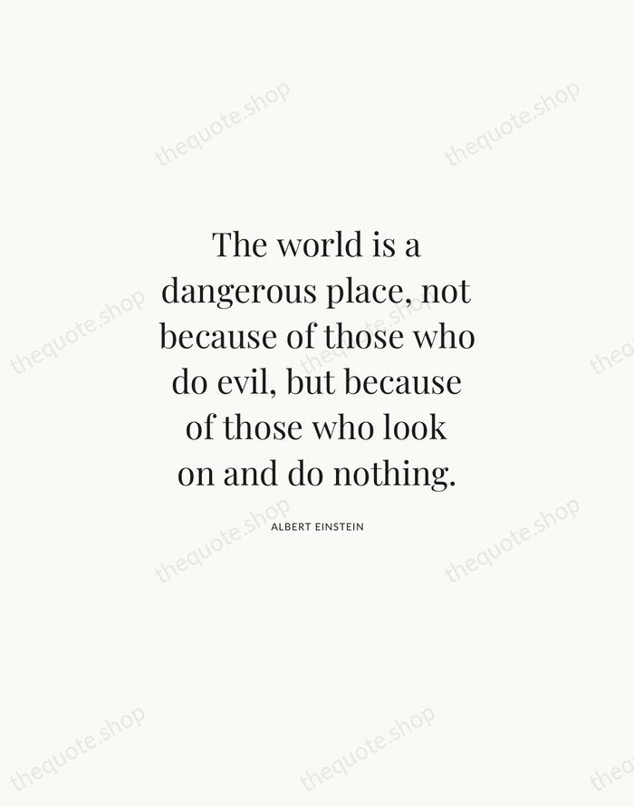 The world is a dangerous place, not because of those who do… — Albert Einstein | Printable Wall Art — Atelier Serif