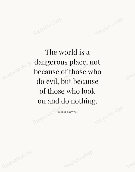 The world is a dangerous place, not because of those who do… — Albert Einstein | Printable Wall Art — Atelier Serif