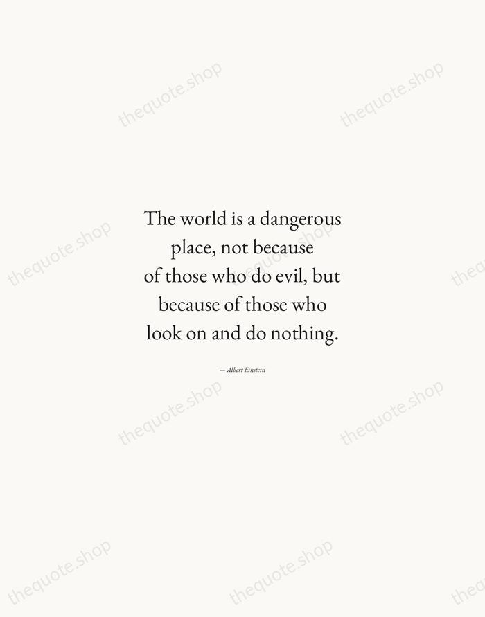 The world is a dangerous place, not because of those who do… — Albert Einstein — Quiet Garamond