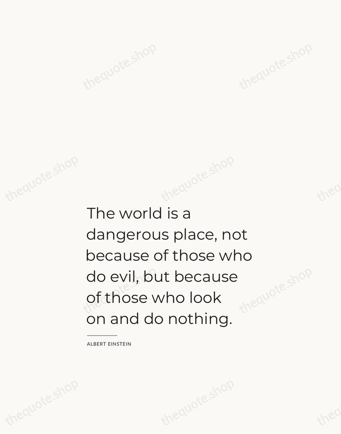 The world is a dangerous place, not because of those who do… — Albert Einstein — Studio Left