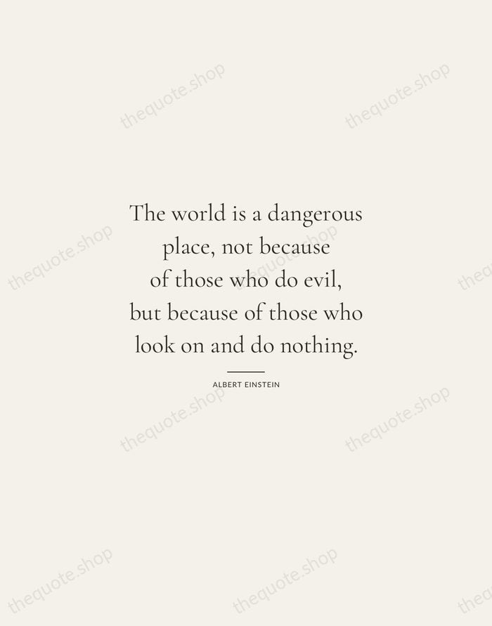 The world is a dangerous place, not because of those who do… — Albert Einstein — Gallery Rule