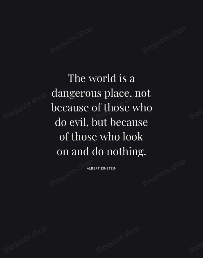 The world is a dangerous place, not because of those who do… — Albert Einstein | Printable Wall Art — Midnight Serif