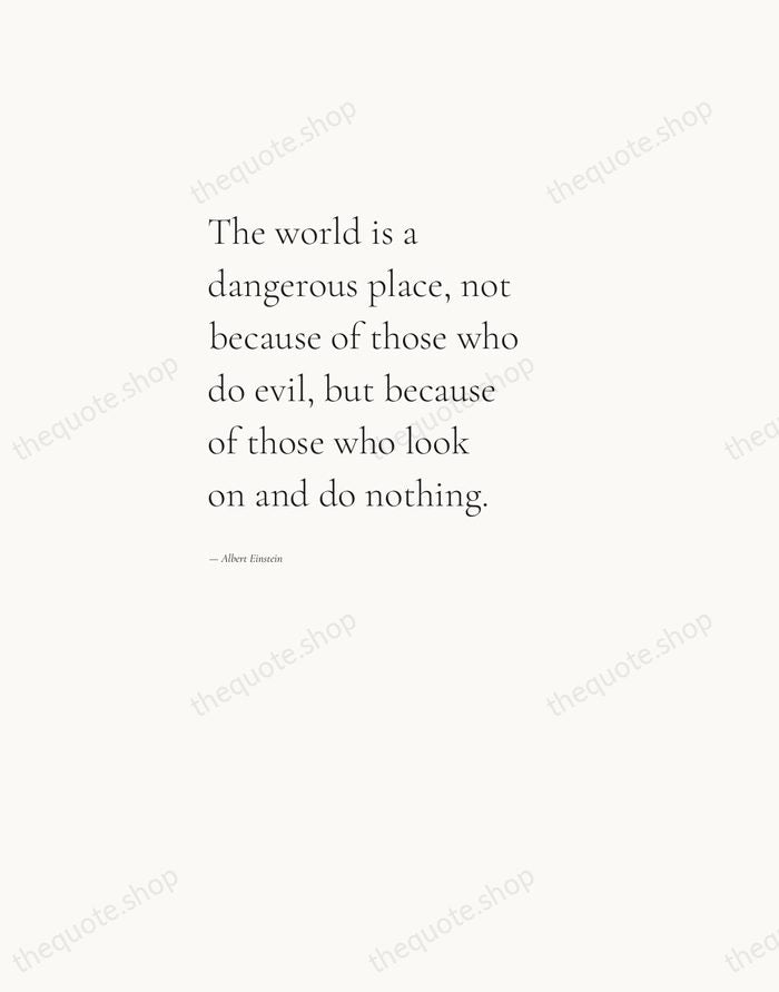 The world is a dangerous place, not because of those who do… — Albert Einstein — Editorial Left Serif