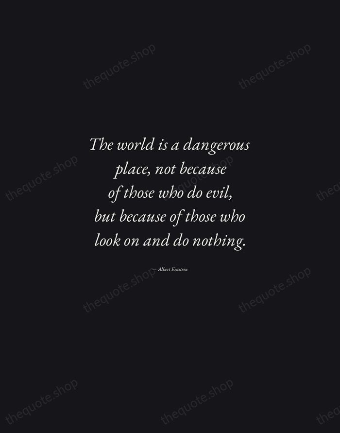 The world is a dangerous place, not because of those who do… — Albert Einstein — Manuscript Italic
