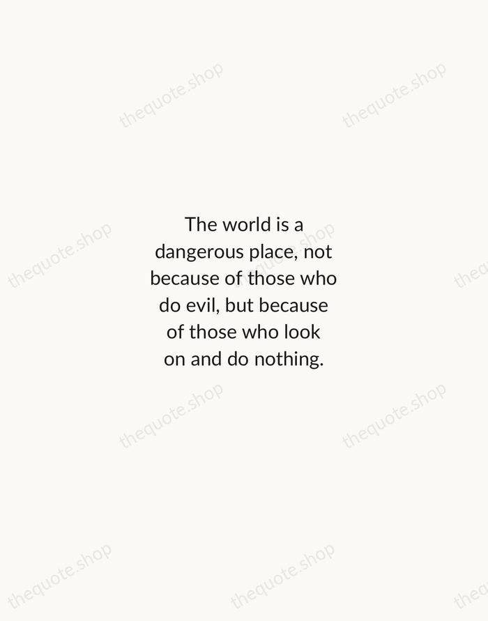 The world is a dangerous place, not because of those who do… — Albert Einstein — Minimal Unsigned