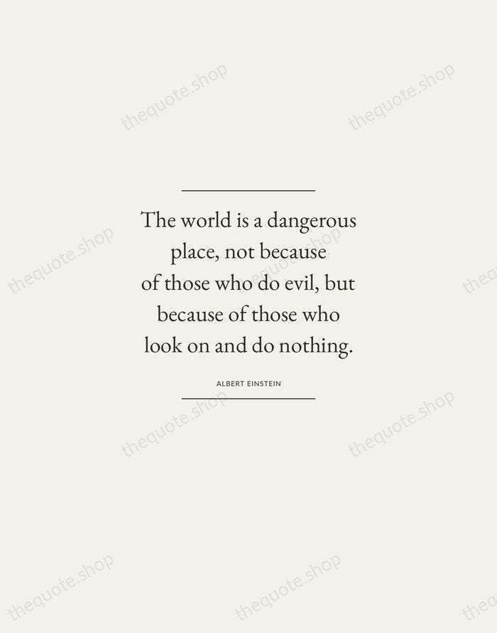 The world is a dangerous place, not because of those who do… — Albert Einstein — Gallery Frame