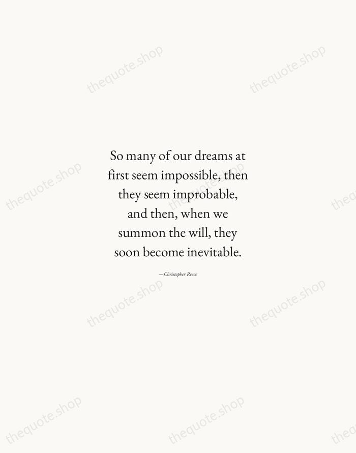 So many of our dreams at first seem impossible, then they seem… — Christopher Reeve — Quiet Garamond