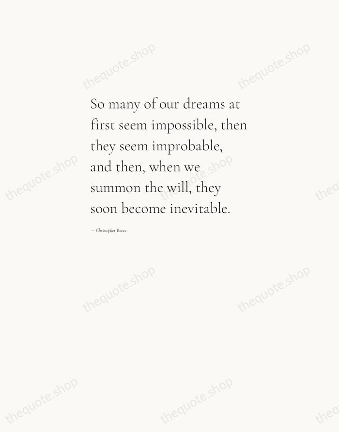 So many of our dreams at first seem impossible, then they seem… — Christopher Reeve — Editorial Left Serif