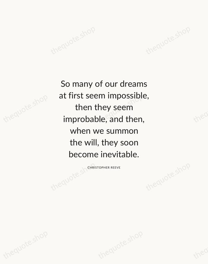 So many of our dreams at first seem impossible, then they seem… — Christopher Reeve — Modern Sans Calm