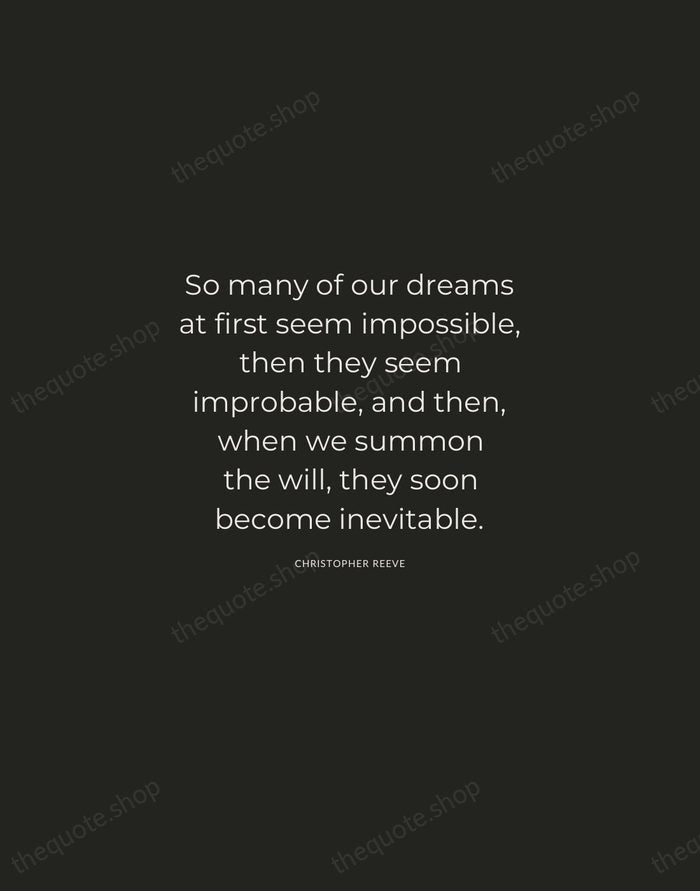 So many of our dreams at first seem impossible, then they seem… — Christopher Reeve — Charcoal Sans