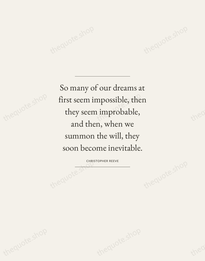 So many of our dreams at first seem impossible, then they seem… — Christopher Reeve — Gallery Frame