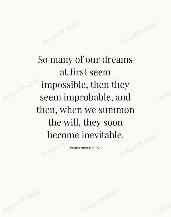 So many of our dreams at first seem impossible, then they seem… — Christopher Reeve — Statement Serif