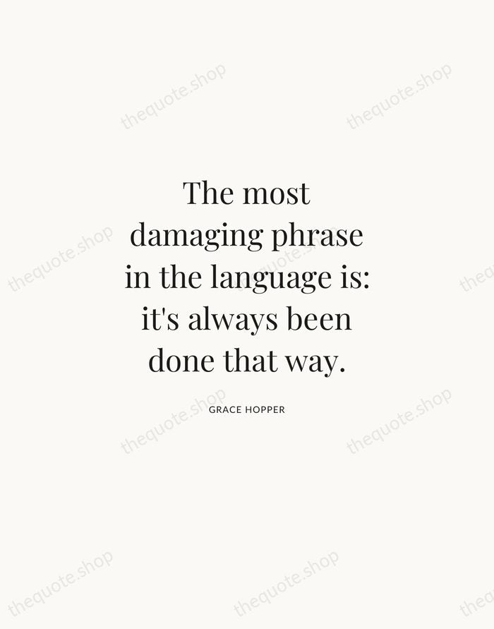 The most damaging phrase in the language is: it's always been done… — Grace Hopper | Printable Wall Art — Atelier Serif