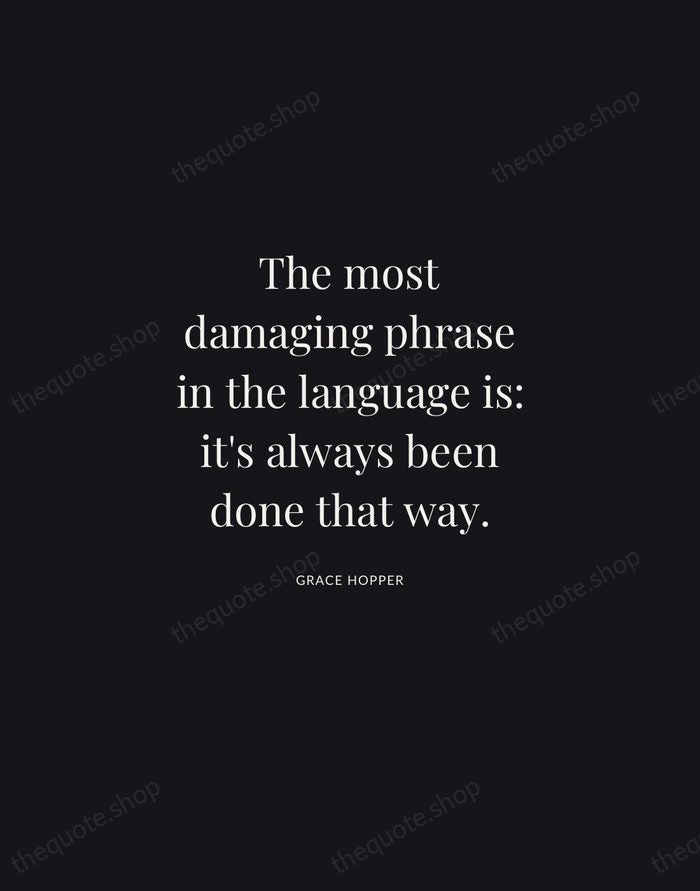 The most damaging phrase in the language is: it's always been done… — Grace Hopper | Printable Wall Art — Midnight Serif