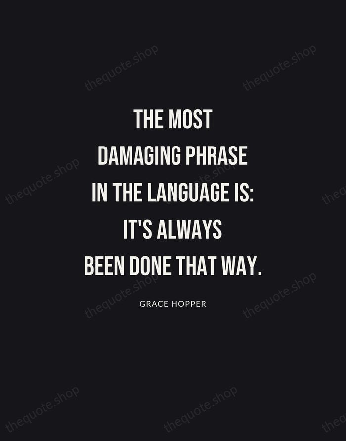 The most damaging phrase in the language is: it's always been done… — Grace Hopper | Printable Wall Art — Poster Condensed