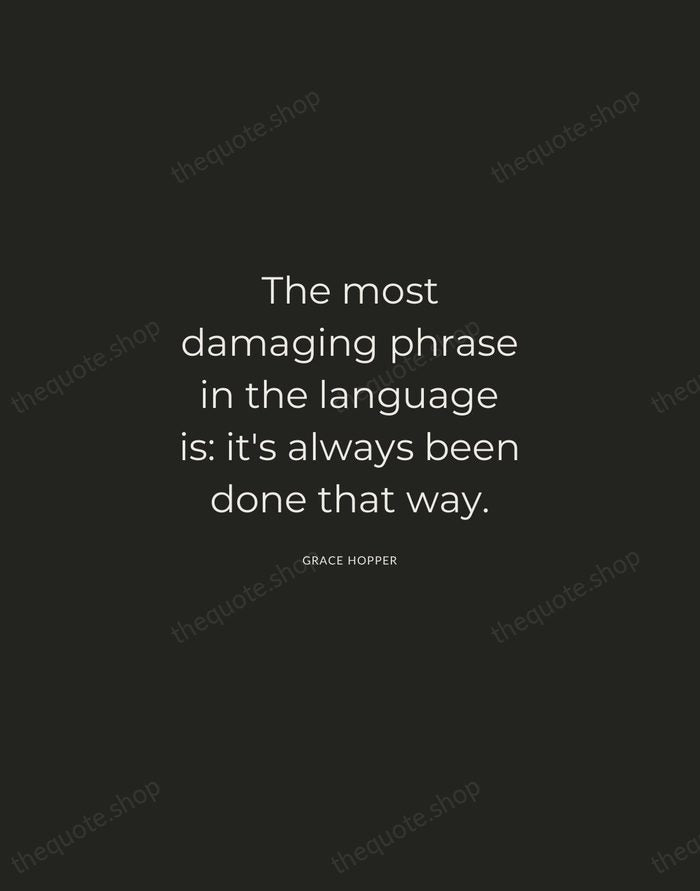 The most damaging phrase in the language is: it's always been done… — Grace Hopper — Charcoal Sans
