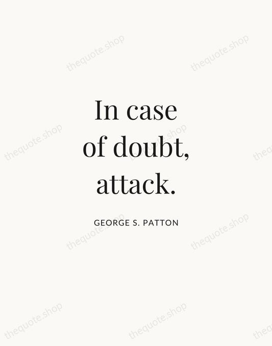 In case of doubt, attack. — George S. Patton | Printable Wall Art — Atelier Serif