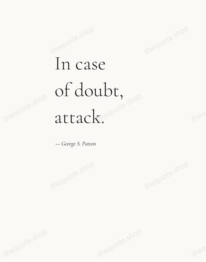 In case of doubt, attack. — George S. Patton — Editorial Left Serif