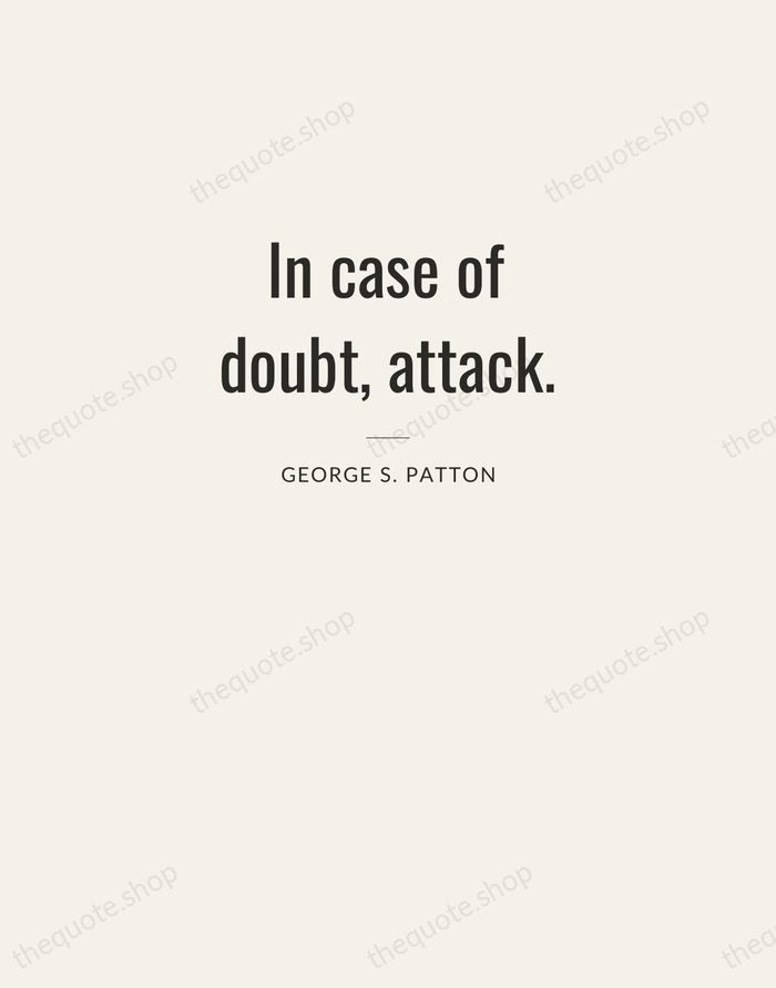 In case of doubt, attack. — George S. Patton — Letterpress Caps