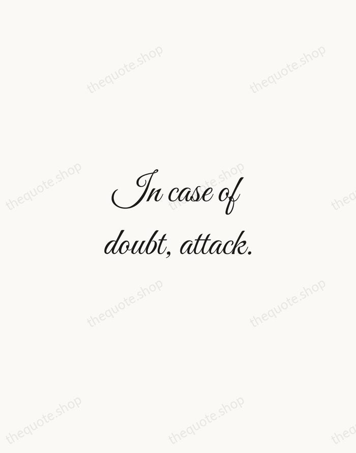 In case of doubt, attack. — George S. Patton — Script Whisper