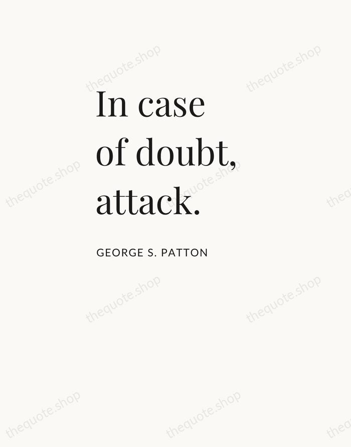 In case of doubt, attack. — George S. Patton — Asymmetric Left