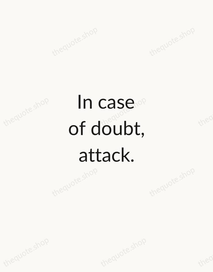 In case of doubt, attack. — George S. Patton — Minimal Unsigned