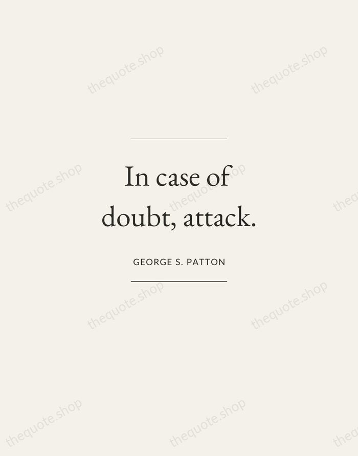In case of doubt, attack. — George S. Patton — Gallery Frame