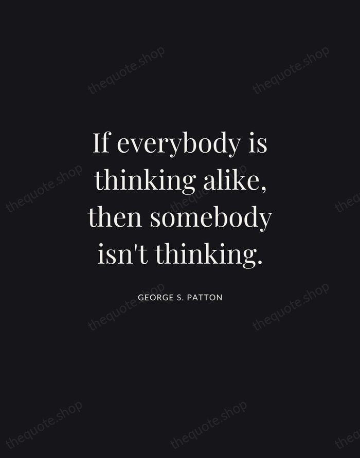 If everybody is thinking alike, then somebody isn't thinking. — George S. Patton | Printable Wall Art — Midnight Serif