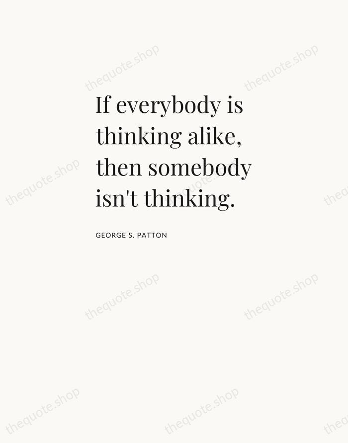If everybody is thinking alike, then somebody isn't thinking. — George S. Patton — Asymmetric Left