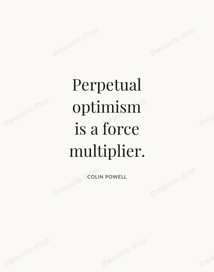 Perpetual optimism is a force multiplier. — Colin Powell | Printable Wall Art — Atelier Serif