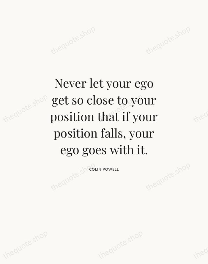 Never let your ego get so close to your position that if… — Colin Powell | Printable Wall Art — Atelier Serif