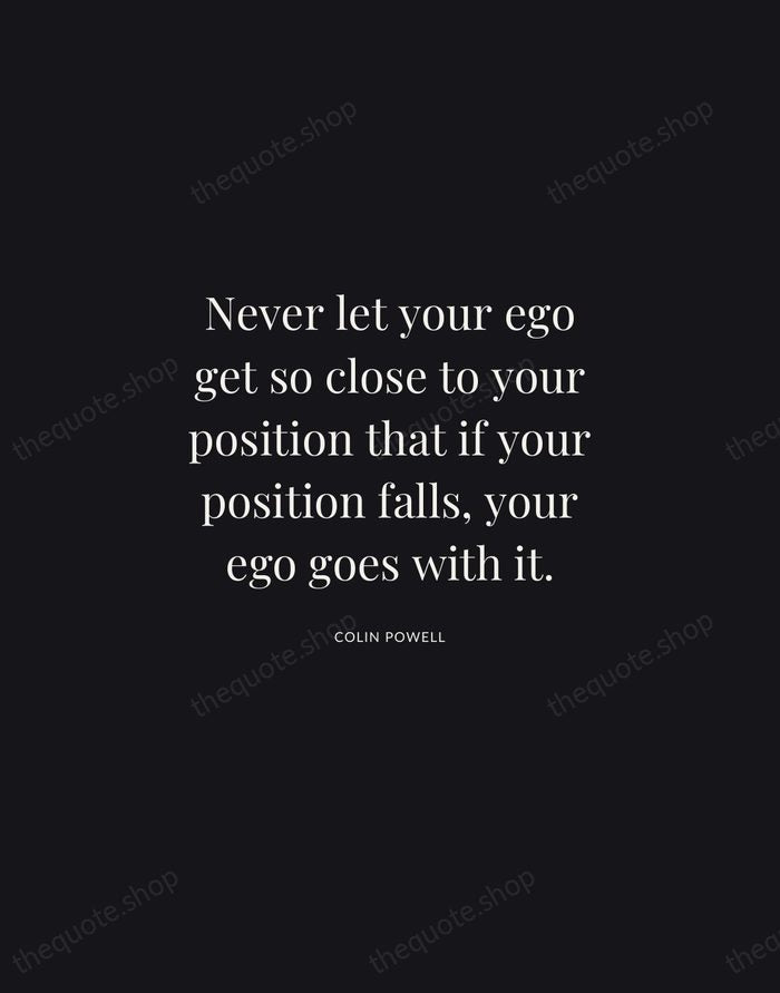 Never let your ego get so close to your position that if… — Colin Powell | Printable Wall Art — Midnight Serif