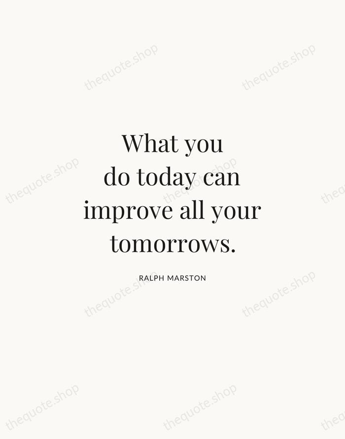 What you do today can improve all your tomorrows. — Ralph Marston | Printable Wall Art — Atelier Serif