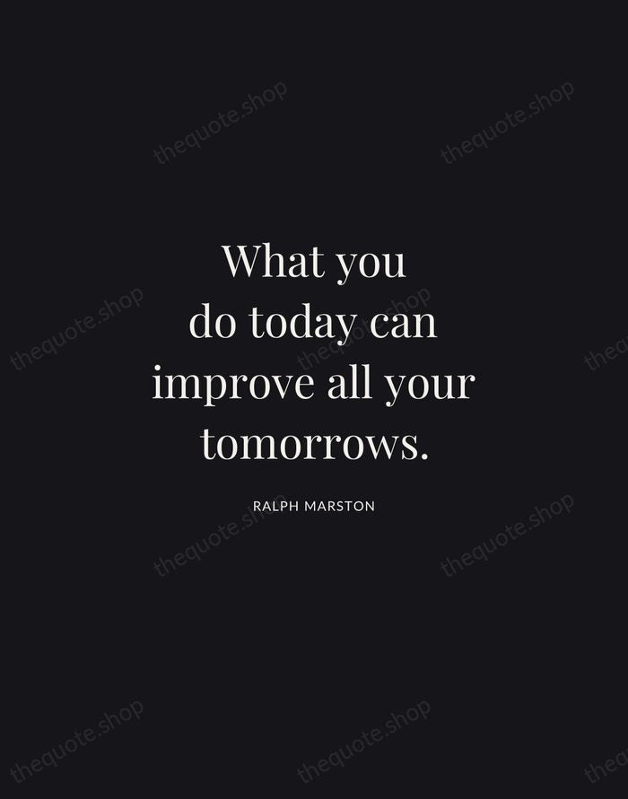 What you do today can improve all your tomorrows. — Ralph Marston | Printable Wall Art — Midnight Serif