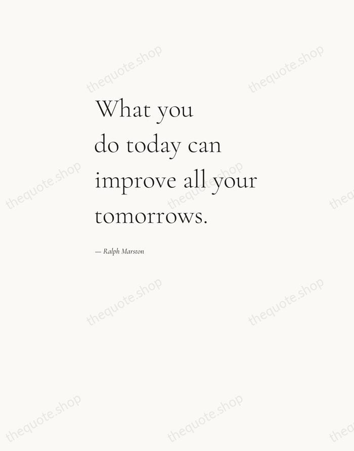 What you do today can improve all your tomorrows. — Ralph Marston — Editorial Left Serif