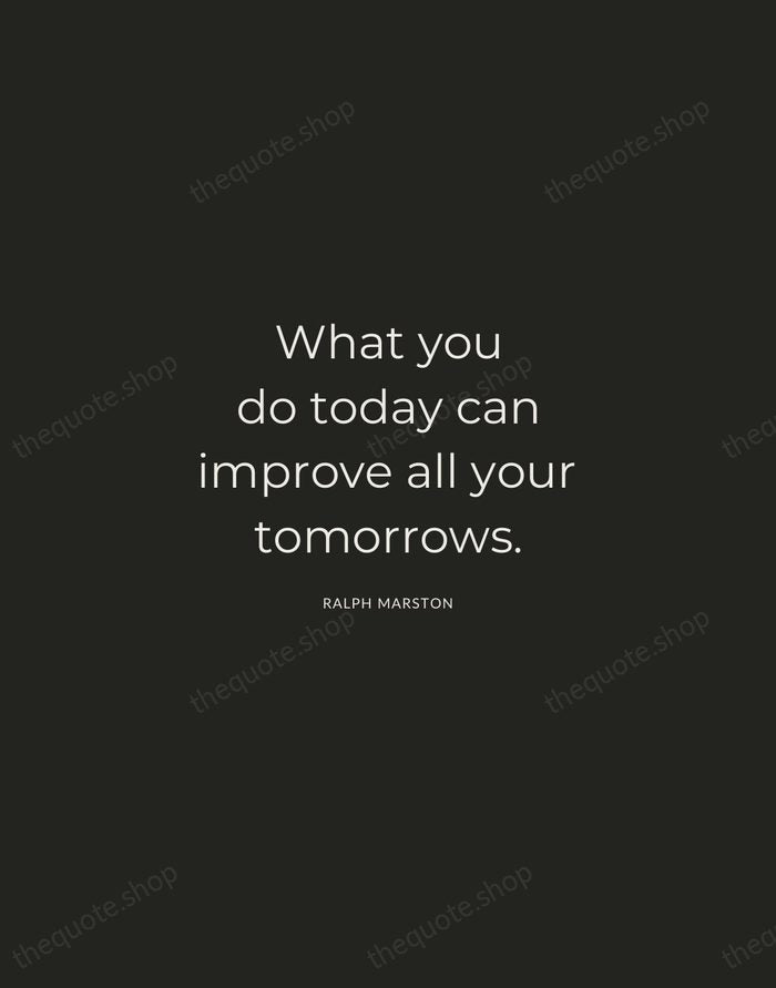 What you do today can improve all your tomorrows. — Ralph Marston — Charcoal Sans