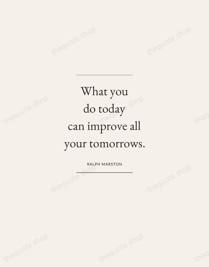 What you do today can improve all your tomorrows. — Ralph Marston — Gallery Frame