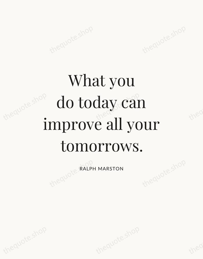 What you do today can improve all your tomorrows. — Ralph Marston — Statement Serif