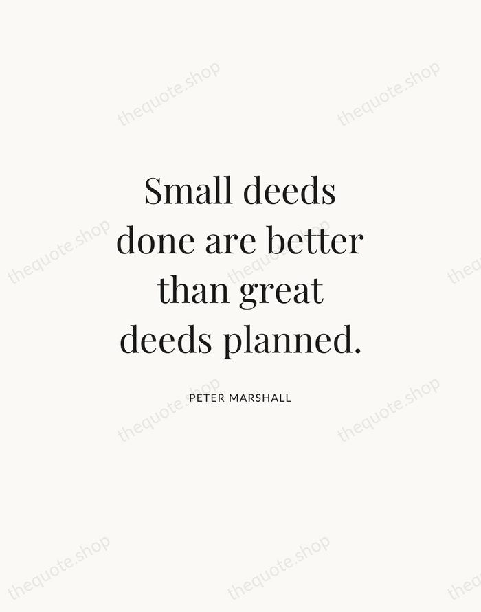 Small deeds done are better than great deeds planned. — Peter Marshall | Printable Wall Art — Atelier Serif